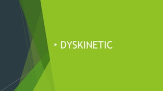 DYSKINETIC
 