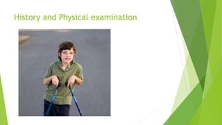 History and Physical examination
 