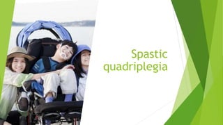 Spastic
quadriplegia
 