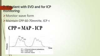 7. If patient with EVD and for ICP
monitoring:
Monitor wave form
Maintain CPP 60-70mmHg, ICP <
20mmHg.
 