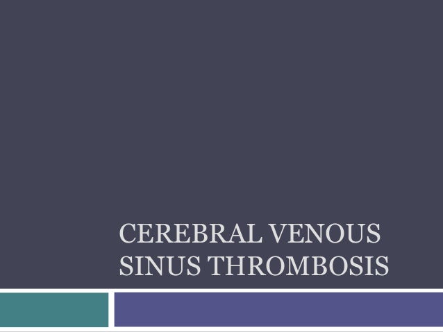 Cerebral Venous Thrombosis Cerebral Venous Thrombosis