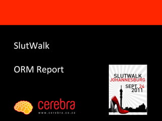  
	
  
SlutWalk	
  	
  
	
  
ORM	
  Report	
  
 
