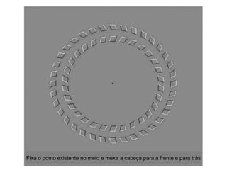 Fixa o ponto existente no meio e mexe a cabeça para a frente e para trás 