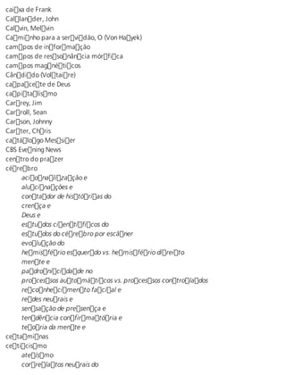 caixa de Frank 
Callander, John 
Calvin, Melvin 
Caminho para a servidão, O (Von Hayek) 
campos de informação 
campos de ressonância mórfica 
campos magnéticos 
Cândido (Voltaire) 
capacete de Deus 
capitalismo 
Carrey, Jim 
Carroll, Sean 
Carson, Johnny 
Carter, Chris 
catálogo Messier 
CBS Evening News 
centro do prazer 
cérebro 
acionalização e 
alucinações e 
contador de histórias do 
crença e 
Deus e 
estudos científicos do 
estudos do cérebro por escâner 
evolução do 
hemisfério esquerdo vs. hemisfério direito 
mente e 
padronicidade no 
processos automáticos vs. processos controlados 
reconhecimento facial e 
redes neurais e 
sensação de presença e 
tendência confirmatória e 
teoria da mente e 
cetaminas 
ceticismo 
ateísmo 
correlatos neurais do 
 