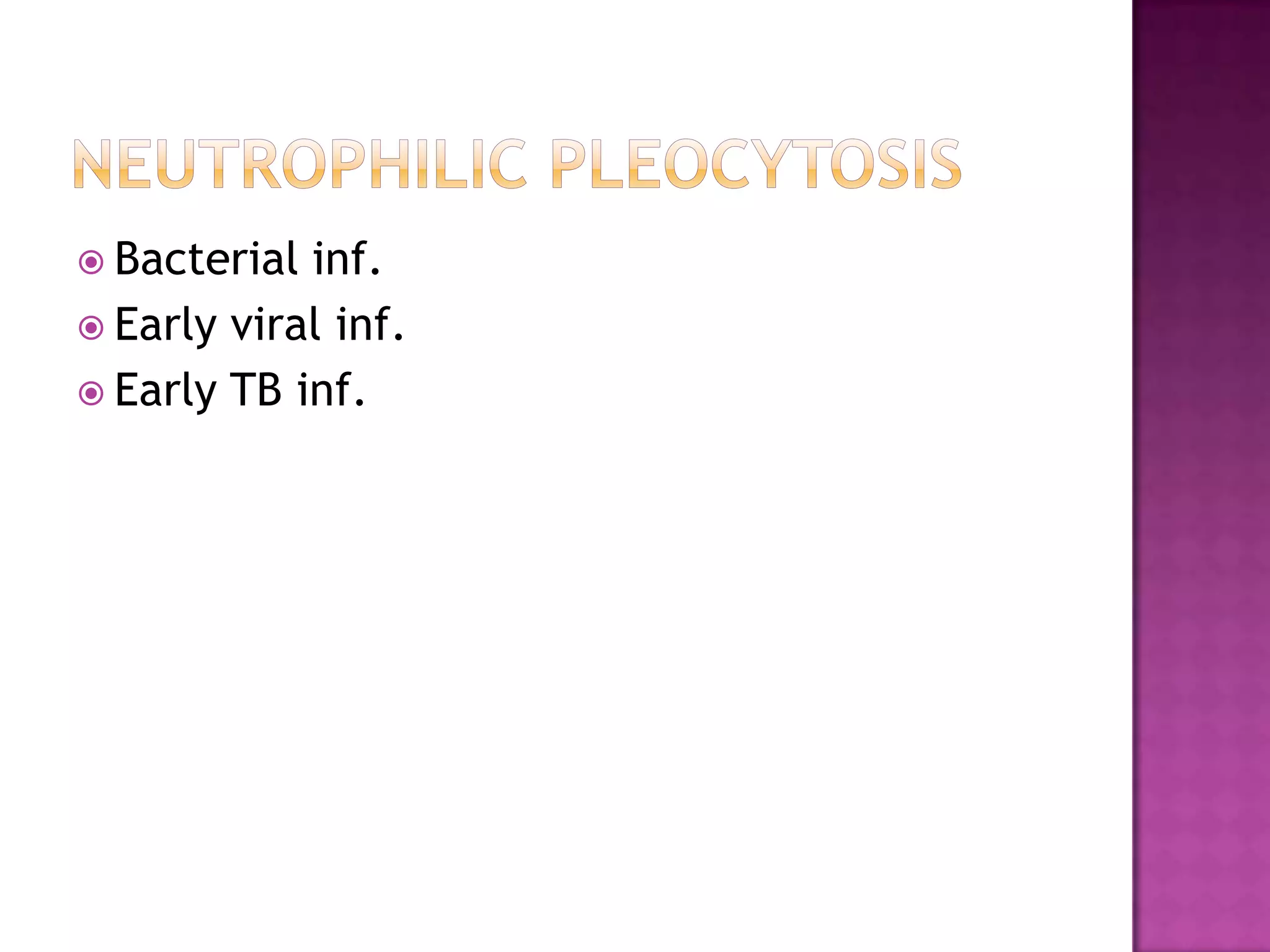 NeutrophilicpleocytosisBacterial inf.Early viral inf.Early TB inf.