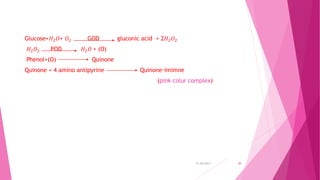 Glucose+𝐻2 𝑂+ 𝑂2 GOD gluconic acid + 2𝐻2 𝑂2
𝐻2 𝑂2 POD 𝐻2 𝑂 + (O)
Phenol+(O) Quinone
Quinone + 4 amino antipyrine Quinone-imimne
(pink colur complex)
31-05-2017 38
 