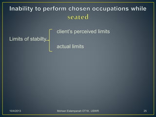 client’s perceived limits
Limits of stabilty
actual limits
10/4/2013 Mohsen Eslampanah OT18 , USWR 25
 