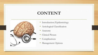 CONTENT
• Introduction/Epidemiology
• Aetiological Classification
• Anatomy
• Clinical Picture
• Complications
• Management Options
 