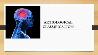 AETIOLOGICAL
CLASSIFICATION
 
