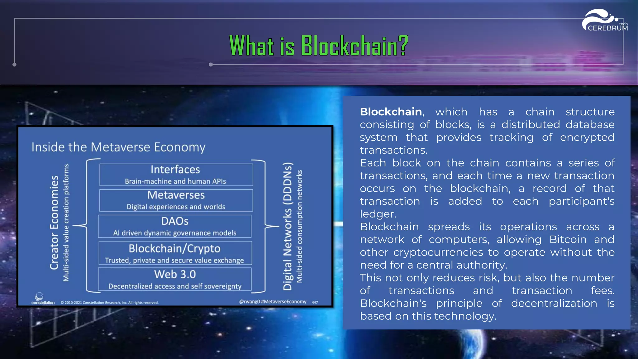 Blockchain, which has a chain structure
consisting of blocks, is a distributed database
system that provides tracking of encrypted
transactions.
Each block on the chain contains a series of
transactions, and each time a new transaction
occurs on the blockchain, a record of that
transaction is added to each participant's
ledger.
Blockchain spreads its operations across a
network of computers, allowing Bitcoin and
other cryptocurrencies to operate without the
need for a central authority.
This not only reduces risk, but also the number
of transactions and transaction fees.
Blockchain's principle of decentralization is
based on this technology.
 