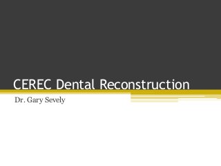 CEREC Dental Reconstruction
Dr. Gary Sevely
 