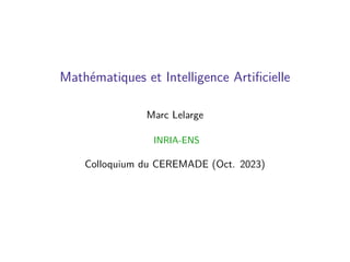 Mathématiques et Intelligence Artificielle
Marc Lelarge
INRIA-ENS
Colloquium du CEREMADE (Oct. 2023)
 