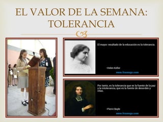 
EL VALOR DE LA SEMANA:
TOLERANCIA
 