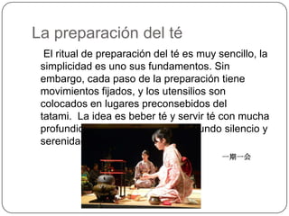 Historia de la ceremonia del té1187 dCMyoanEisai, un sacerdote japonés, viajó a China a estudiar filosofía y religión.  A su vuelta se volvió el fundador del Budismo Zen. Se dice que fue el primero en cultivar té con propósitos religiosos, y que fue el primero en sugerir y enseñar la molienda de hojas antes de añadir el agua caliente1211 dCEisai escribe el primer tratado acerca del té en Japón XIII y los SamuraiLa creciente popularidad del té obliga a plantar el mismo en todo Japón.Los nuevos nobles (Gekokujou) surgidos después de la caída del shogunato de kamakura (1333 dC) poseían un estilo de vida extravagante y solían celebrar ceremonias del té para sus amigos. 