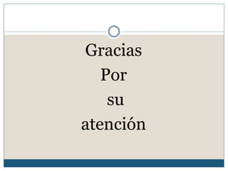 Gracias
   Por
    su
atención
 