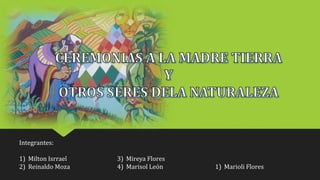 Integrantes:
1) Milton Isrrael
2) Reinaldo Moza
3) Mireya Flores
4) Marisol León 1) Marioli Flores
 
