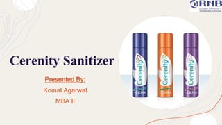Cerenity Sanitizer
Presented By:
Komal Agarwal
MBA II
 