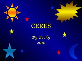CERES
By Becky
2010

 