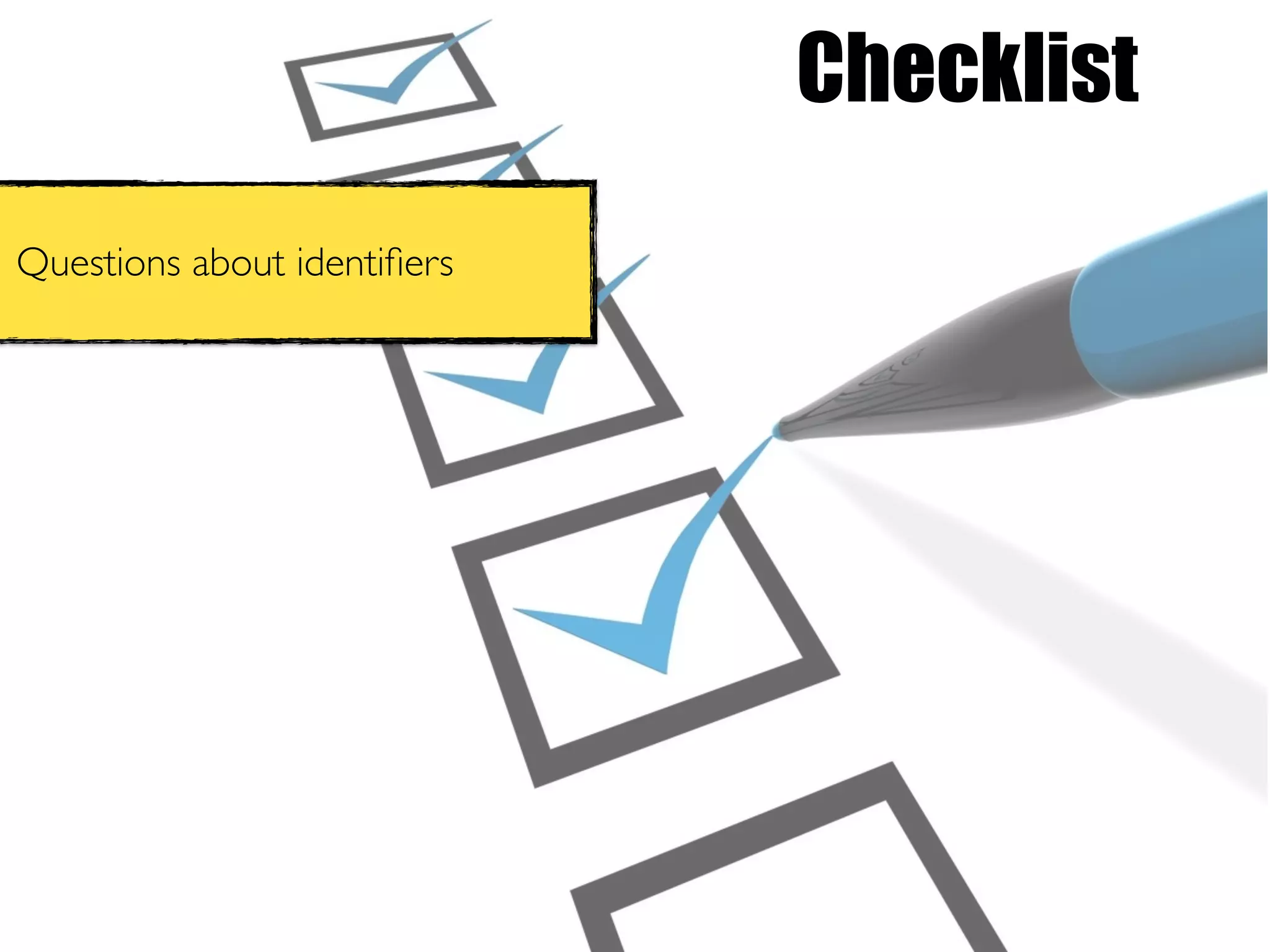 Checklist
Questions about identiﬁers
 