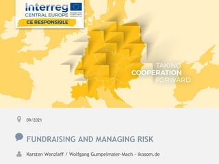 09/2021
FUNDRAISING AND MANAGING RISK
Karsten Wenzlaff / Wolfgang Gumpelmaier-Mach - ikosom.de
 
