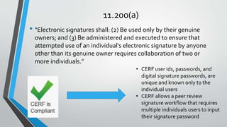 11.200(a)
• “Electronic signatures shall: (2) Be used only by their genuine
owners; and (3) Be administered and executed t...
