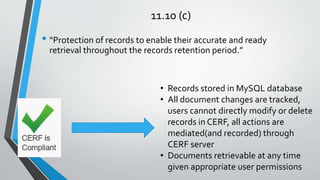 11.10 (c)
• “Protection of records to enable their accurate and ready
retrieval throughout the records retention period.”
...