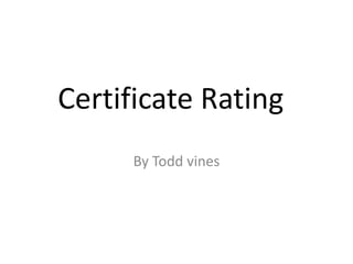 Certificate Rating
By Todd vines

 