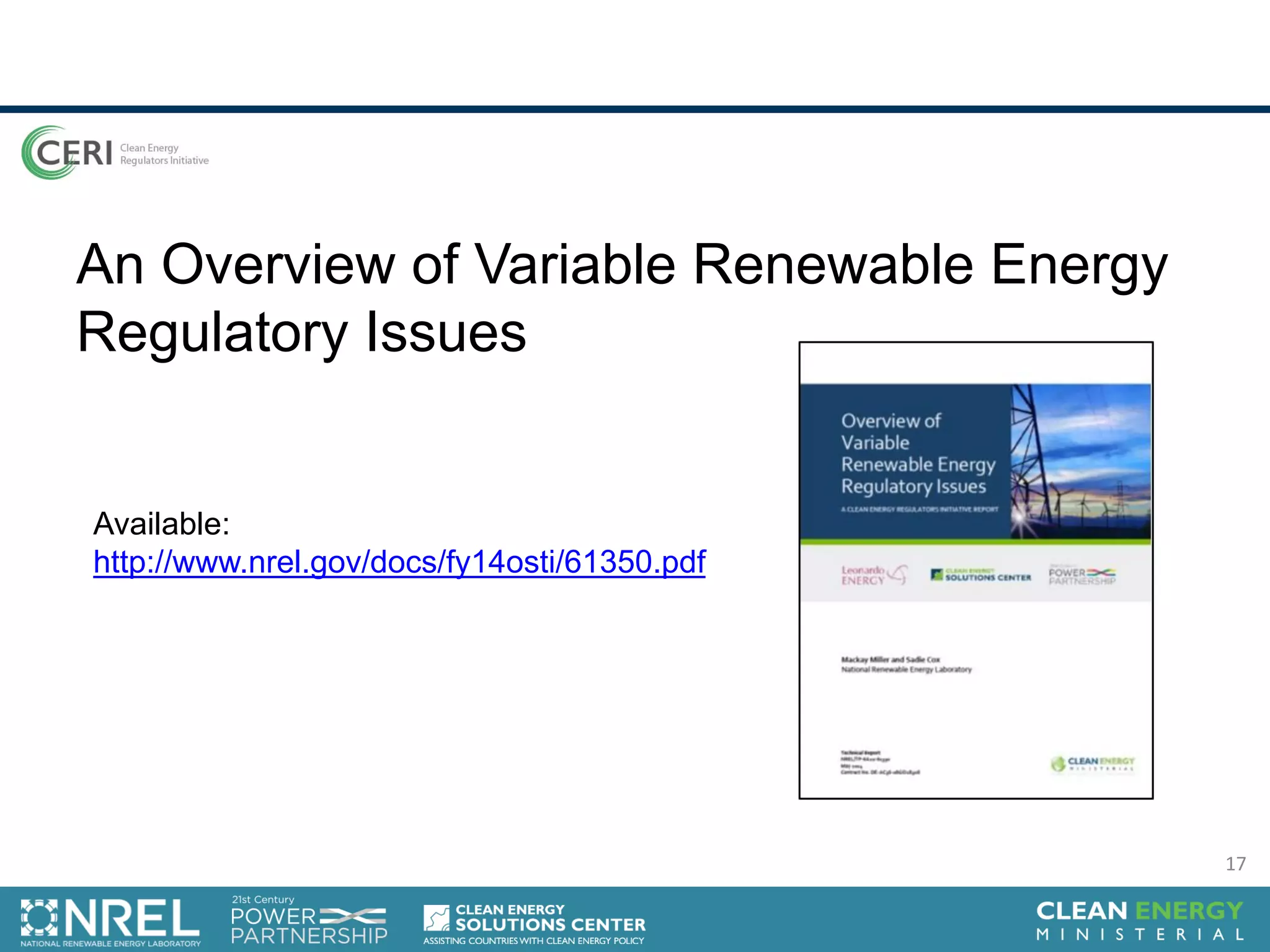An Overview of Variable Renewable Energy
Regulatory Issues
Available:
http://www.nrel.gov/docs/fy14osti/61350.pdf
17
 