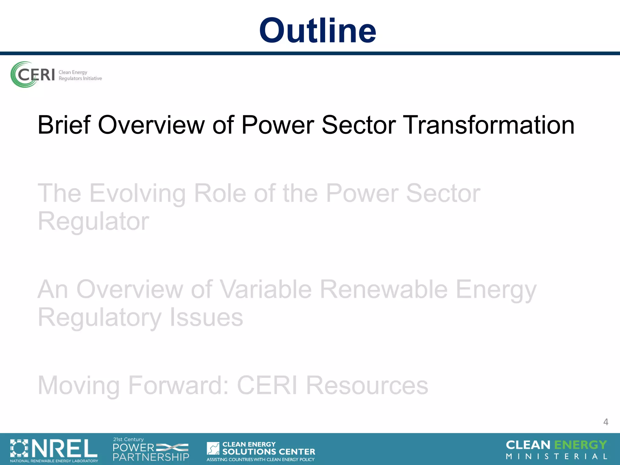 Outline
Brief Overview of Power Sector Transformation
The Evolving Role of the Power Sector
Regulator
An Overview of Variable Renewable Energy
Regulatory Issues
Moving Forward: CERI Resources
4
 