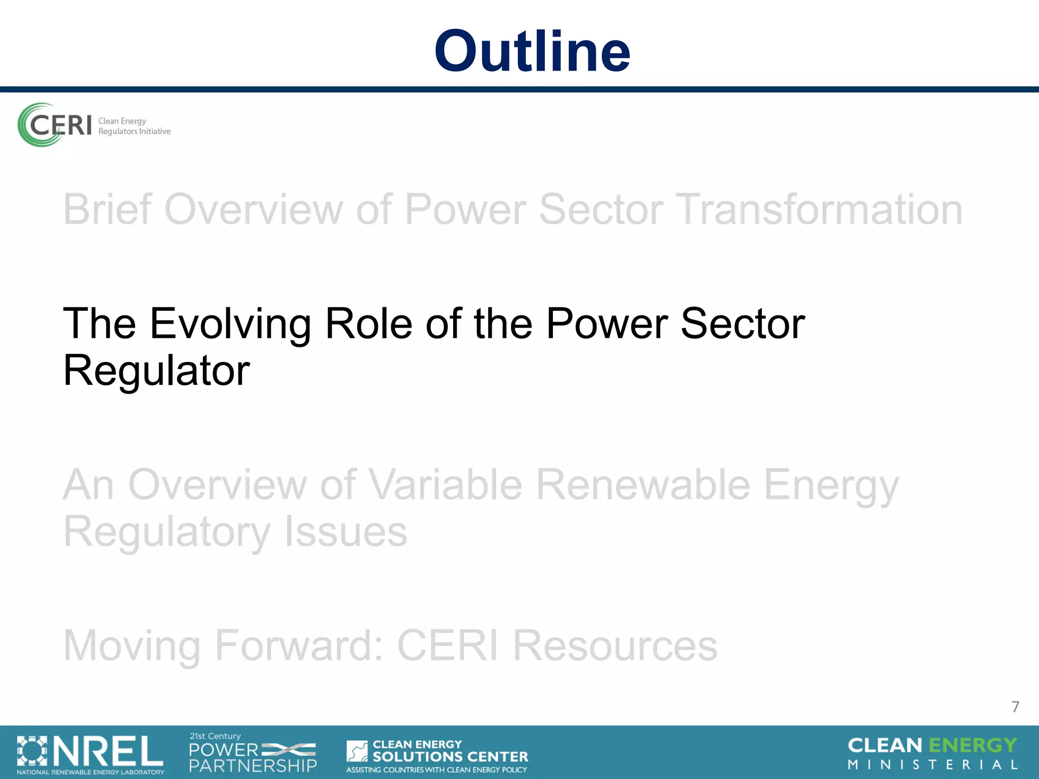 Outline
Brief Overview of Power Sector Transformation
The Evolving Role of the Power Sector
Regulator
An Overview of Variable Renewable Energy
Regulatory Issues
Moving Forward: CERI Resources
7
 