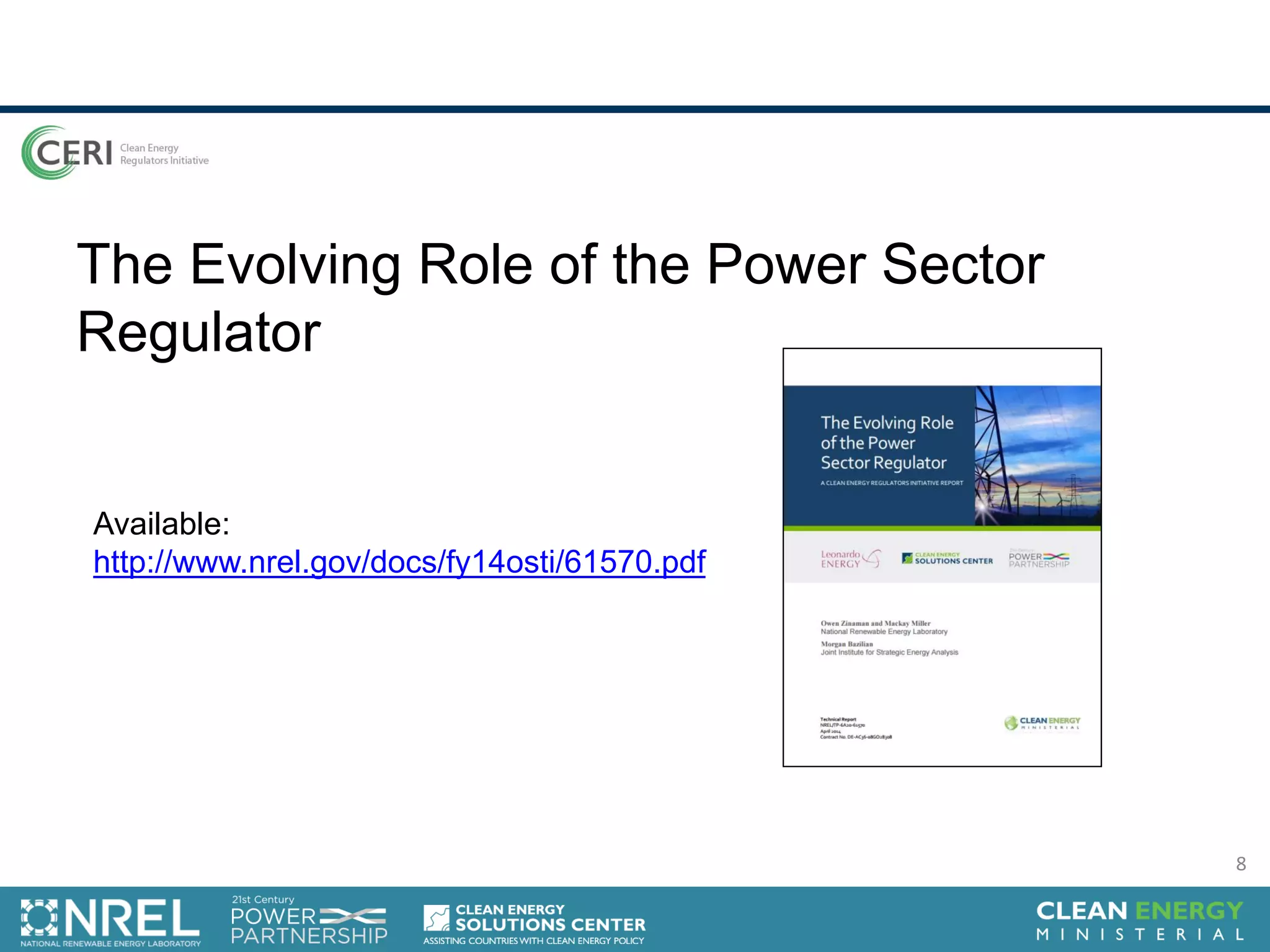 The Evolving Role of the Power Sector
Regulator
Available:
http://www.nrel.gov/docs/fy14osti/61570.pdf
8
 