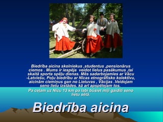 Biedrība aicina skolniekus ,studentus ,pensionārus
 ciemos . Mums ir iespēja veidot lielus pasākumus ,tai
 skaitā sporta spēļu dienas. Mēs sadarbojamies ar Vācu
-Latviešu, Poļu biedrību ar Nīcas etnogrāfisko kolektīvu,
  aicinām ciemiņus gan no Lietuvas , Vācijas .Veidojam
        seno lietu izstādes, kā arī apspēlejam tos.
 Pa ceļam uz Nīcu 13 km pa labi būsiet mīļi gaidīti seno
                         lietu sētā.


  Biedrība aicina
 