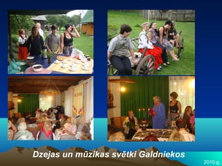 Dzejas un mūzikas svētki Galdniekos
                                      2010.g.
 