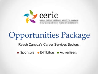Opportunities Package Reach Canada’s Career Services Sectors Sponsors	Exhibitors	Advertisers 