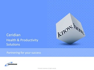 Ceridian Health & Productivity Solutions Partnering for your success 