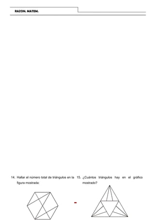RAZON. MATEM.
COLEGIO TRILCE Página 22
14. Hallar el número total de triángulos en la
figura mostrada:
15. ¿Cuántos triángulos hay en el gráfico
mostrado?
 