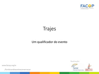 Trajes
Um qualificador do evento
 