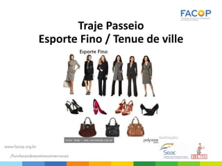 Traje Passeio
Esporte Fino / Tenue de ville
 