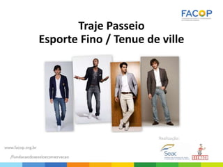 Traje Passeio
Esporte Fino / Tenue de ville
 