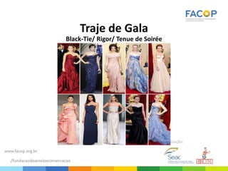 Traje de Gala
Black-Tie/ Rigor/ Tenue de Soirée
 