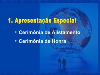 Cerimônia de Alistamento Cerimônia de Honra 1. Apresentação Especial 