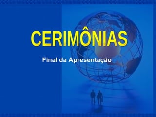 Final da Apresentação CERIMÔNIAS 