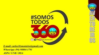 E-mail: carlos10.monteiro@gmail.com
WhastApp: (94) 98804-1791
ASPA / UNB / DSA
 