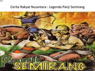 Cerita Rakyat Nusantara : Legenda Panji Semirang
Ce
 