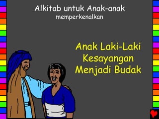 Anak Laki-Laki
Kesayangan
Menjadi Budak
Alkitab untuk Anak-anak
memperkenalkan
 