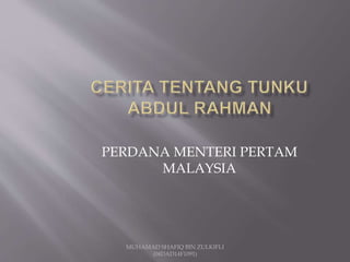 PERDANA MENTERI PERTAM
MALAYSIA
MUHAMAD SHAFIQ BIN ZULKIFLI
(04DAD14F1091)
 