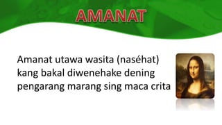 Amanat utawa wasita (naséhat)
kang bakal diwenehake dening
pengarang marang sing maca crita
 