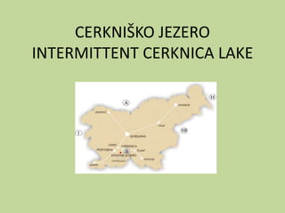CERKNIŠKO JEZERO
INTERMITTENT CERKNICA LAKE
 
