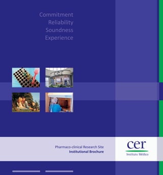 Commitment
   Reliability
  Soundness
  Experience




      Pharmaco-clinical Research Site
             Institutional Brochure
 
