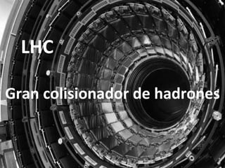 LHC Gran colisionador de hadrones 